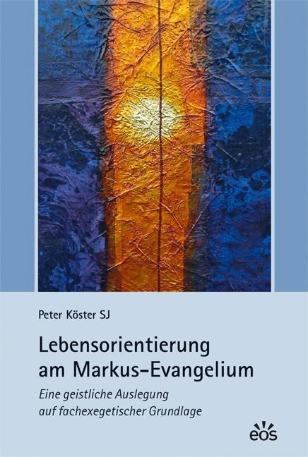Lebensorientierung am Markus-Evangelium - Peter Köster