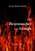 Cover-Bild zum Titel 'Die Hexenmacher von Gronitz' von 'Paula Rahm-Roth'