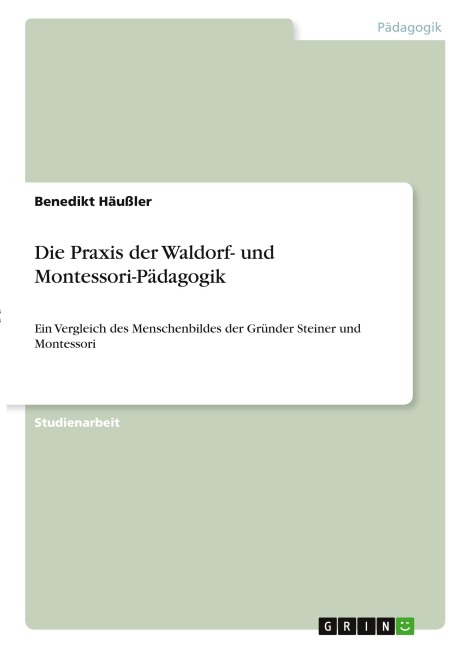 Die Praxis der Waldorf- und Montessori-Pädagogik - Benedikt Häußler