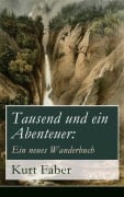 Cover-Bild zum Titel 'Tausend und ein Abenteuer: Ein neues Wanderbuch' von 'Kurt Faber'