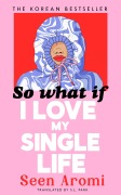 Cover-Bild zum Titel 'So What if I Love my Single Life' von 'Aromi Seen'