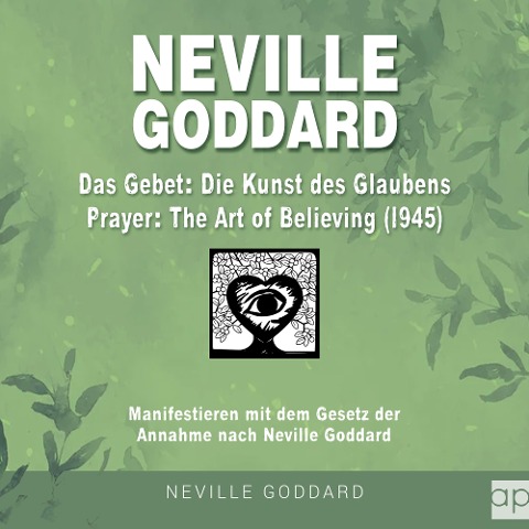 Neville Goddard - Das Gebet - Die Kunst des Glaubens (Prayer - The Art Of Believing 1945) - Fabio Mantegna