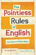 Cover-Bild zum Titel 'The Pointless Rules of English and How To Follow Them' von 'Lindsey Williams, M. Amelia Eikli'