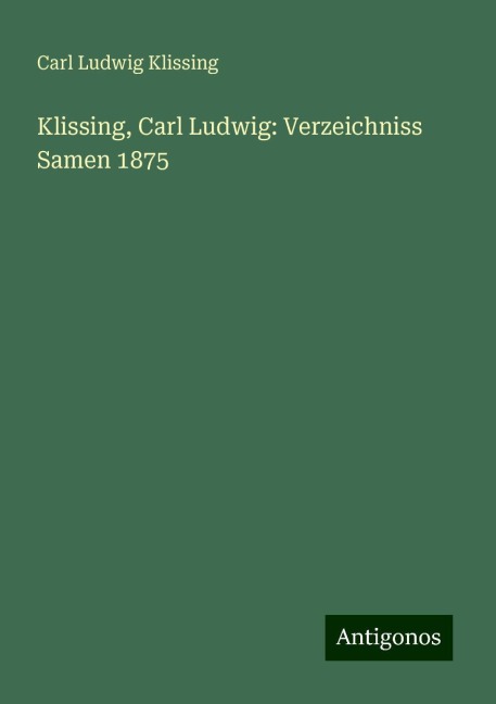 Klissing, Carl Ludwig: Verzeichniss Samen 1875 - Carl Ludwig Klissing