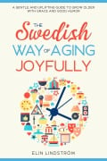 The Swedish Way of Aging Joyfully - Elin Lindström