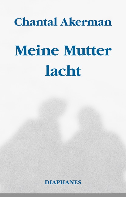 Meine Mutter lacht - Chantal Akerman