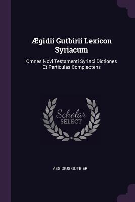 Ægidii Gutbirii Lexicon Syriacum - Aegidius Gutbier
