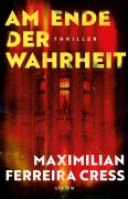 Cover-Bild zum Titel 'Am Ende der Wahrheit' von 'Maximilian Ferreira Cress'