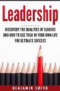 Cover-Bild zum Titel 'Leadership: Discover the Qualities of Leaders and How to Use Them in Your Own Life for Ultimate Success' von 'Benjamin Smith'