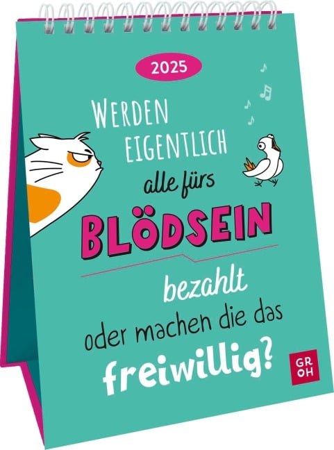 Wochenkalender 2025: Werden eigentlich alle fürs Blödsein bezahlt oder machen die das freiwillig? - 