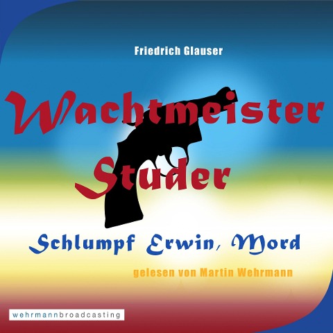 Wachtmeister Studer - Schlumpf Erwin, Mord - Martin Wehrmann