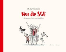 Cover-Bild zum Titel 'Nur die SGE - 20 Jahre mit Eintracht Frankfurt' von 'Philip Waechter'