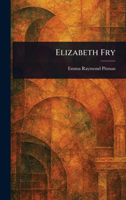 Elizabeth Fry - Emma Raymond Pitman