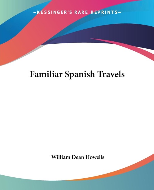 Familiar Spanish Travels - William Dean Howells