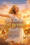 Cover-Bild zum Titel 'Du bist so gut genug bereits Die Angst, nicht gut genug zu sein' von 'Lena Sommer'
