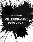 Cover-Bild zum Titel 'Villeurbanne 1939 - 1945' von 'Hubert Jannon'
