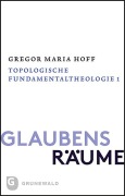 Cover-Bild zum Titel 'Glaubensräume - Topologische Fundamentaltheologie' von 'Gregor Maria Hoff'