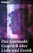 Cover-Bild zum Titel 'Das Gastmahl: Gespräch über Liebe und Erotik' von 'Platon'