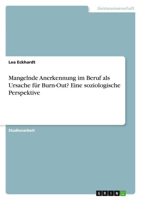 Mangelnde Anerkennung im Beruf als Ursache für Burn-Out? Eine soziologische Perspektive - Lea Eckhardt