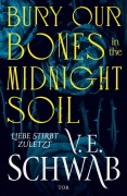 Cover-Bild zum Titel 'Bury Our Bones in the Midnight Soil' von 'V. E. Schwab'