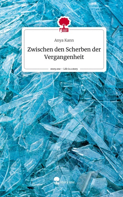 Zwischen den Scherben der Vergangenheit. Life is a Story - story.one - Anya Kann