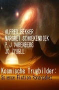 Kosmische Trugbilder: Science Fiction Romanpaket - Alfred Bekker, Margret Schwekendiek, Jo Zybell, P. J. Varenberg