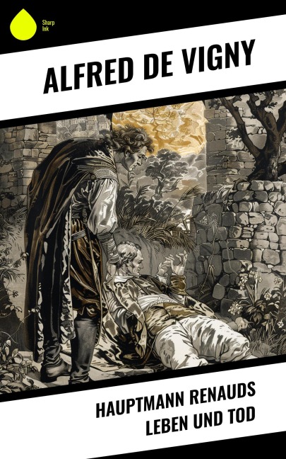 Hauptmann Renauds Leben und Tod - Alfred De Vigny
