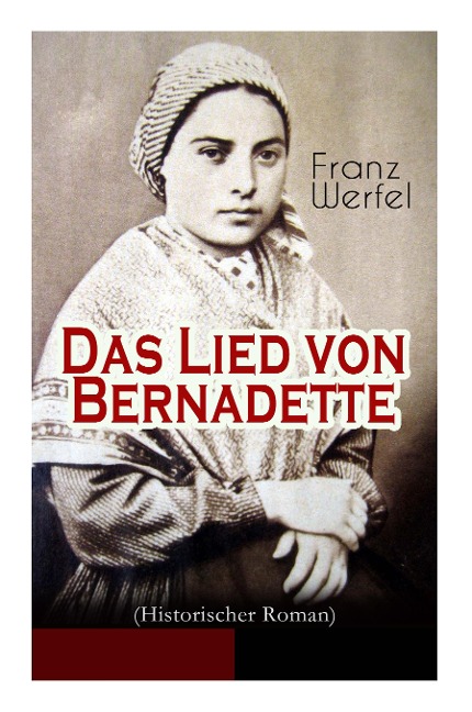 Das Lied von Bernadette (Historischer Roman) - Franz Werfel