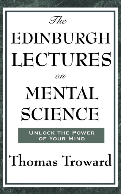 The Edinburgh Lectures on Mental Science - Thomas Troward