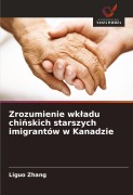 Zrozumienie wk¿adu chi¿skich starszych imigrantów w Kanadzie - Liguo Zhang