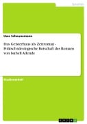 Cover-Bild zum Titel 'Das Geisterhaus als Zeitroman - Politsch-ideologische Botschaft des Romans  von Isabell Allende' von 'Uwe Scheunemann'