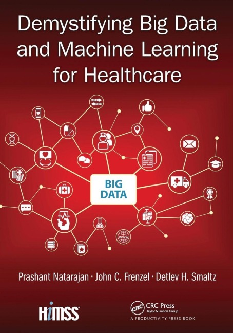 Demystifying Big Data and Machine Learning for Healthcare - Prashant Natarajan, John C. Frenzel, Detlev H. Smaltz