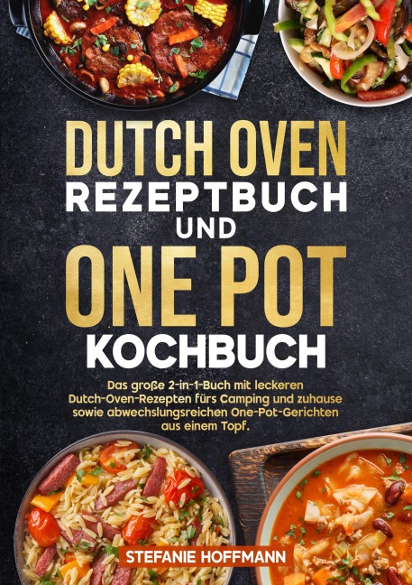 Dutch Oven Rezeptbuch und One Pot Kochbuch - Stefanie Hoffmann