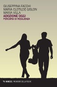 Adozione oggi. Percorsi di resilienza - Giuseppe Facchi, Maria Clotilde Gislon, Maria Villa