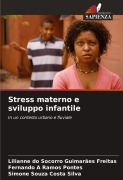Cover-Bild zum Titel 'Stress materno e sviluppo infantile' von 'Lilianne Do Socorro Guimarães Freitas, Fernando A Ramos Pontes, Simone Souza Costa Silva'