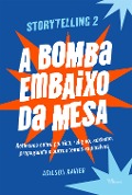 Cover-Bild zum Titel 'Storytelling 2: A bomba embaixo da mesa' von 'Adilson Xavier'