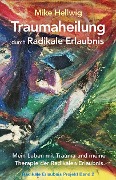 Cover-Bild zum Titel 'Traumaheilung durch Radikale Erlaubnis' von 'Mike Hellwig'