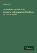 Cover-Bild zum Titel 'Geistesleben und Politik in Schleswig-Holstein um die Wende des 18. Jahrhunderts' von 'Otto Brandt'