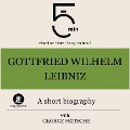 Gottfried Wilhelm Leibniz: A short biography - George Fritsche, Minute Biographies, Minutes