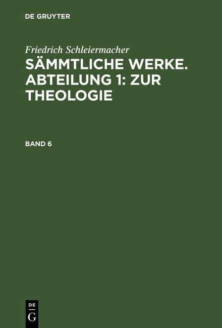 Friedrich Schleiermacher: Sämmtliche Werke. Abteilung 1: Zur Theologie. Band 6 - Friedrich Schleiermacher