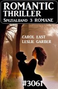Cover-Bild zum Titel 'Romantic Thriller Spezialband 3061 - 3 Romane' von 'Carol East, Leslie Garber'