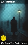 Cover-Bild zum Titel 'The Death That Lurks Unseen' von 'J. S. Fletcher'