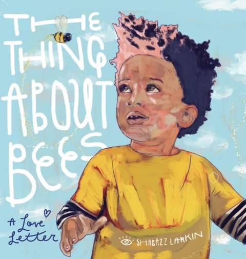 The Thing about Bees - Shabazz Larkin