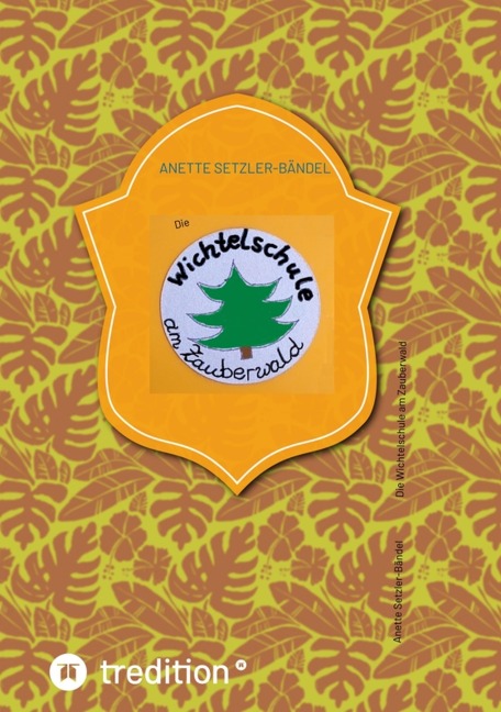 Die Wichtelschule am Zauberwald - Anette Setzler-Bändel
