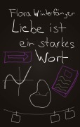 Cover-Bild zum Titel 'Liebe ist ein starkes Wort' von 'Flora Winterfänger'