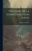 Cover-Bild zum Titel 'Histoire de la Confédération Suisse' von 'Johannes von Müller'
