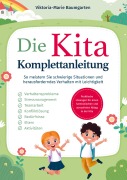 Die Kita-Komplettanleitung: Praktische Lösungen für einen harmonischen und stressfreien Alltag in der Kita - Viktoria-Marie Baumgarten