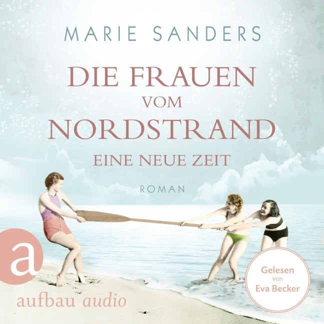 Die Frauen vom Nordstrand - Eine neue Zeit - Marie Sanders