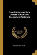 Cover-Bild zum Titel 'Lose Blätter Aus Dem Geheim-Archive Der Russischen Regierung' von 'Russische Regierung'