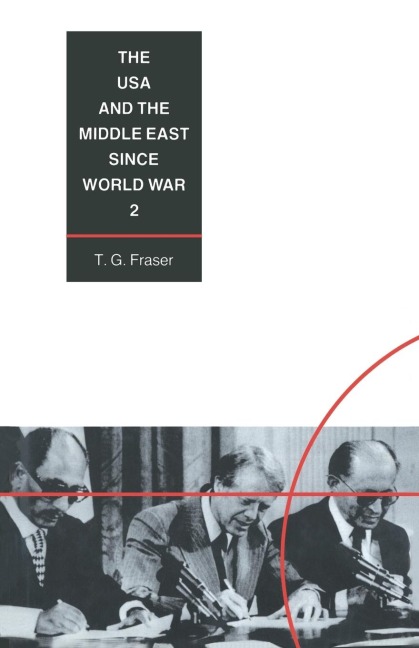 The USA and the Middle East Since World War 2 - T G Fraser